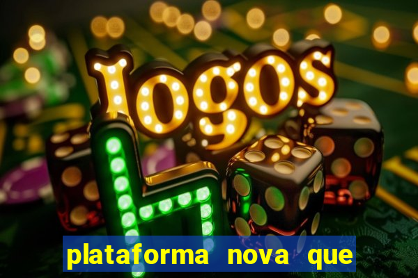 plataforma nova que ta pagando